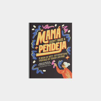 Mamá Didn't Raise a Pendeja: An 'Anti-Affirmations' Book