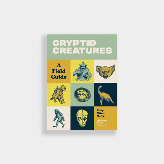 Cryptid Creatures: A Field Guide to 50 Fascinating Beasts