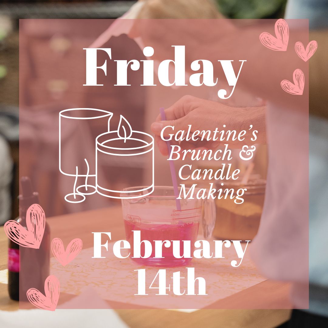 3rd Annual Galentine's Brunch & Candle Making February 14, 2026