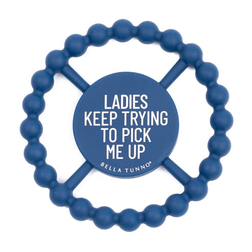 Ladies Keep Trying To Pick Me Up Happy Teether