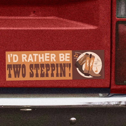 I'd Rather Be Two Steppin'! Bumper Sticker