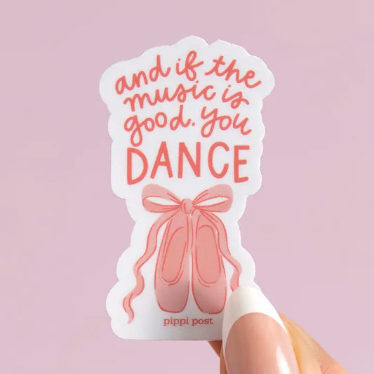 And If the Music Is Good, You Dance Ballet Decal Sticker