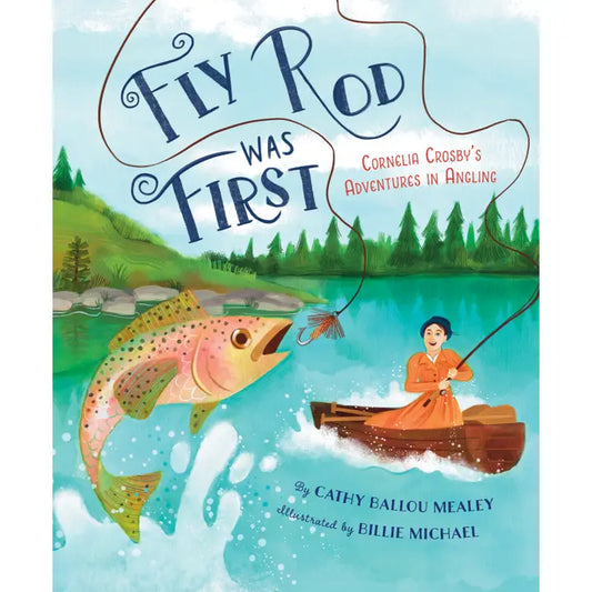 Fly Rod Was First by Cathy Ballou Mealey